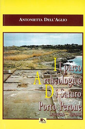 Il parco archeologico di Saturo Porto Perone, Leporano, Taranto - Antonietta Dell'Aglio - Libro Scorpione 1999 | Libraccio.it