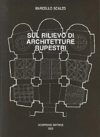 Sul rilievo di architetture rupestri - Marcello Scalzo - Libro Scorpione 2002 | Libraccio.it