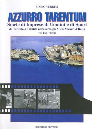 Azzurro Tarentum. Storie di imprese di uomini e di sport da Taranto a Taranto attraverso gli atleti azzurri d'Italia - Mario Verdini - Libro Scorpione 2004 | Libraccio.it