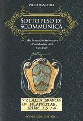 Sotto peso di scomunica. Lelio Brancaccio arcivescovo e l'antichissima città. 1574-1599