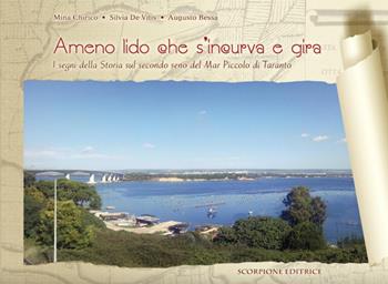 Ameno lido che s'incurva e gira. I segni della Storia sul secondo seno del Mar Piccolo di Taranto - Mina Chirico, Silvia De Vitis, Augusto Ressa - Libro Scorpione 2010 | Libraccio.it