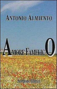 Amore famelico - Antonio Almiento - Libro Scorpione 2011 | Libraccio.it