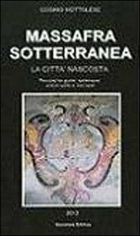 Massafra sotterranea. La città nascosta - Cosimo Mottolese - Libro Scorpione 2013 | Libraccio.it