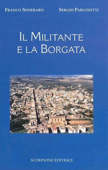 Il militante e la borgata - Franco Semeraro, Sergio Pargoletti - Libro Scorpione 2015 | Libraccio.it
