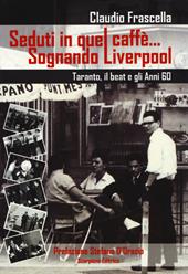 Seduti in quel caffè... Sognando Liverpool. Tarant, il beat e gli e gli anni 60