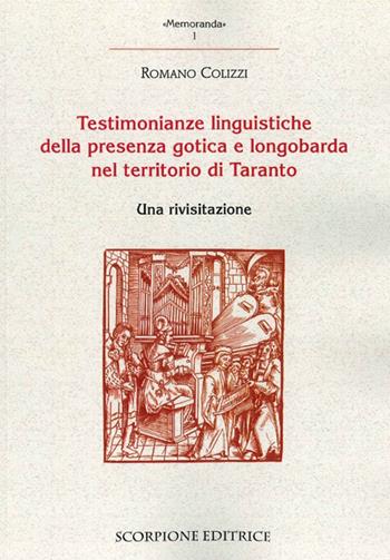 Testimonianze linguistiche della presenza gotica e longobarda nel territorio di Taranto - Romano Colizzi - Libro Scorpione 2015, Memoranda | Libraccio.it