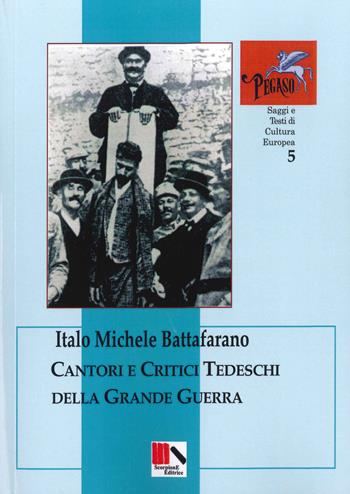 Cantori e critici tedeschi della grande guerra - Italo Michele Battafarano - Libro Scorpione 2015, Pegaso. Saggi e testi di scultura europea | Libraccio.it