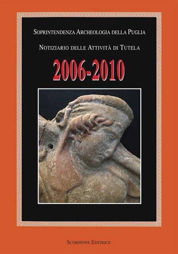Notiziario delle attività di tutela 2006-2010 soprintendenza archeologica della Puglia  - Libro Scorpione 2015 | Libraccio.it