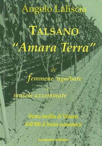 Talsano «Amara terra» de femmene 'ngarbate e mascle azzemmate - Angelo Laliscia - Libro Scorpione 2016 | Libraccio.it