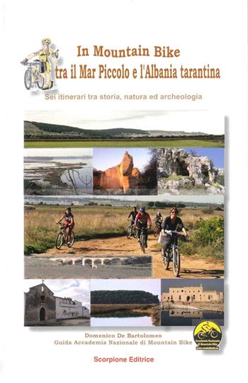 In mountain bike. Tra il mar piccolo e l'Albania tarantina - Domenico De Bartolomeo - Libro Scorpione 2016 | Libraccio.it