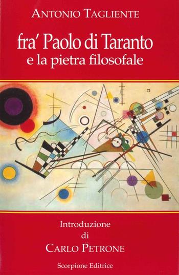 Fra' Paolo di Taranto e la pietra filosofale - Antonio Tagliente - Libro Scorpione 2016 | Libraccio.it