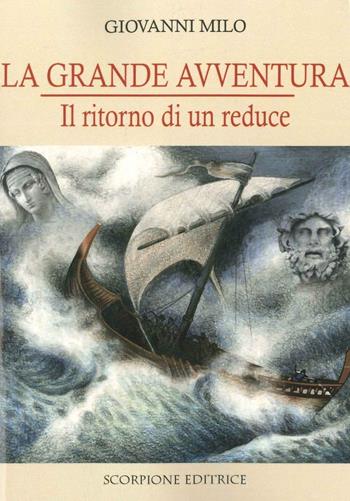 La grande avventura. Il ritorno di un reduce - Giovanni Milo - Libro Scorpione 2016 | Libraccio.it