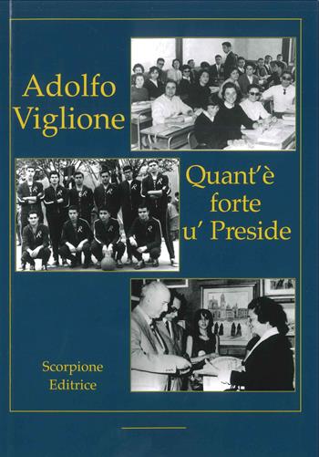 Quant'è forte u' preside - Adolfo Viglione - Libro Scorpione 2017 | Libraccio.it