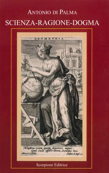 Scienza ragione dogma - Antonio Di Palma - Libro Scorpione 2017 | Libraccio.it