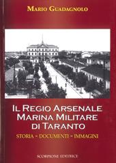 Il Regio Arsenale Marina Militare di Taranto. Storia, documenti, immagini