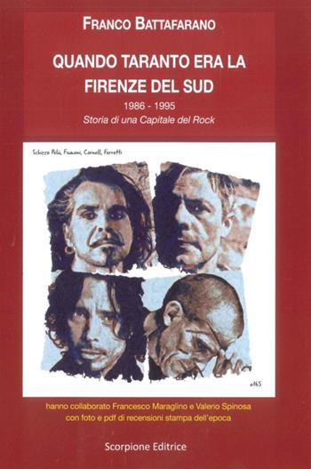 Quando Taranto era la Firenze del sud. 1986-1995. Storia di una capitale del rock - Franco Battafarano - Libro Scorpione 2018 | Libraccio.it