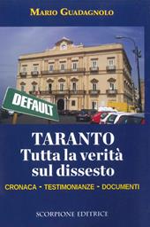 Taranto. Tutta la verità sul dissesto. Cronaca, testimonianze, documenti