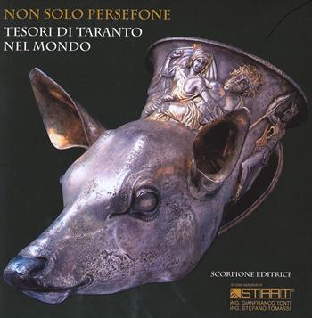 Non solo Persefone. Tesori di Taranto nel mondo  - Libro Scorpione 2011 | Libraccio.it