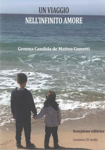 Un viaggio nell'infinito amore. Con CD-Audio - Gemma Candida de Matteo Cometti - Libro Scorpione 2020 | Libraccio.it
