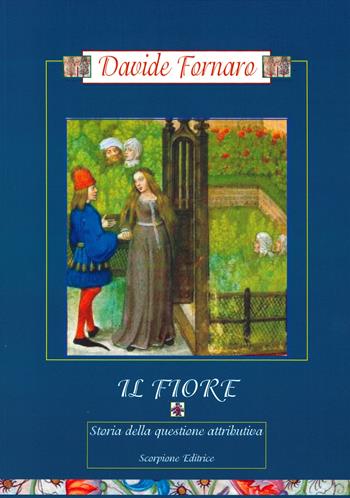 Il Fiore. Storia della questione attributiva - Davide Fornaro - Libro Scorpione 2021 | Libraccio.it