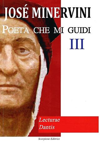 Poeta che mi guidi. Vol. 3: Lecturae Dantis. - Josè Minervini - Libro Scorpione 2021 | Libraccio.it