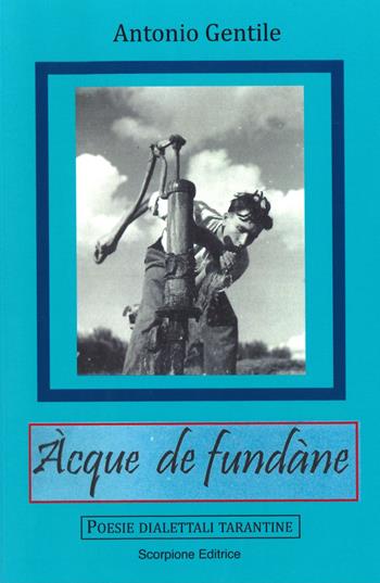Acque de fundàne. Poesie dialettali tarantine - Antonio Gentile - Libro Scorpione 2021 | Libraccio.it