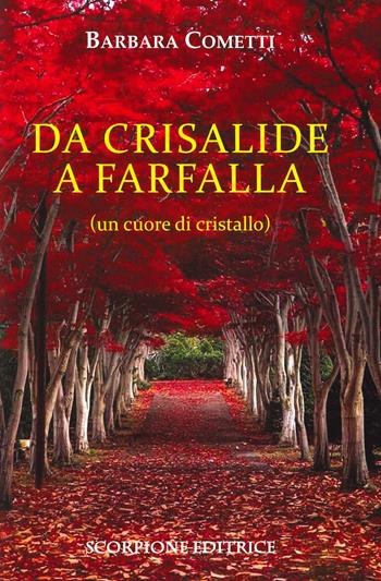 Da crisalide a farfalle (un cuore di cristallo) - Barbara Cometti - Libro Scorpione 2022 | Libraccio.it