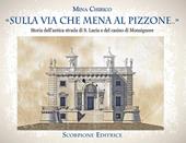 «Sulla via che mena al Pizzone»... Storia dell'antica strada si S. Lucia e del casino di Monsignore