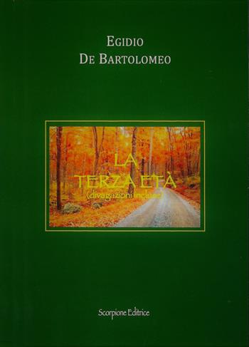 La terza età (divagazioni incluse) - Egidio De Bartolomeo - Libro Scorpione 2022 | Libraccio.it