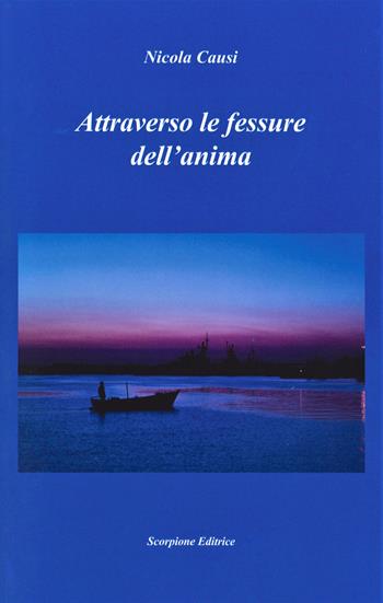 Attraverso le fessure dell'anima - Nicola Causi - Libro Scorpione 2022 | Libraccio.it