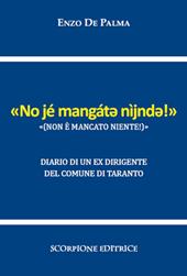 Non è mancato niente («No jé mangát? nìjnd?!»). Diario di un ex dirigente del Comune di Taranto