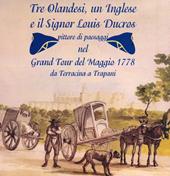 Tre olandesi, un inglese e il signor Louis Ducros. pittore di paesaggi nel Grand Tour del Maggio 1778 da Terracina a Trapani