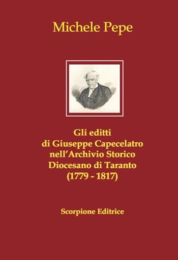 Gli editti di Giuseppe Capecelatro nell'Archivio storico diocesano di Taranto (1779-1817) - Michele Pepe - Libro Scorpione 2023 | Libraccio.it