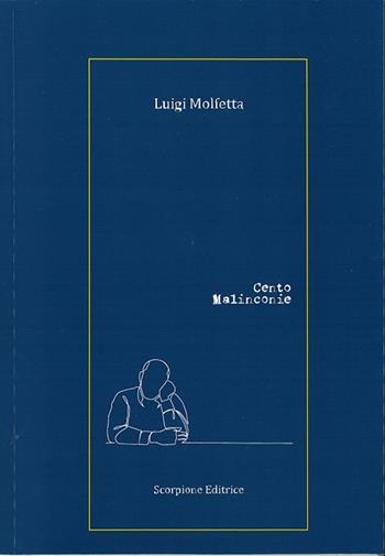 Cento malinconie - Luigi Molfetta - Libro Scorpione 2023 | Libraccio.it
