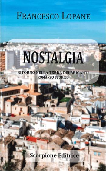Nostalgia. Ritorno nella terra dei briganti - Francesco Lopane - Libro Scorpione 2023 | Libraccio.it