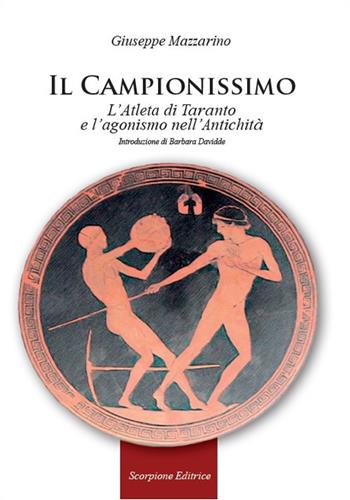 Il campionissimo. L’Atleta di Taranto e l’agonismo nell’antichità - Giuseppe Mazzarino - Libro Scorpione 2023 | Libraccio.it