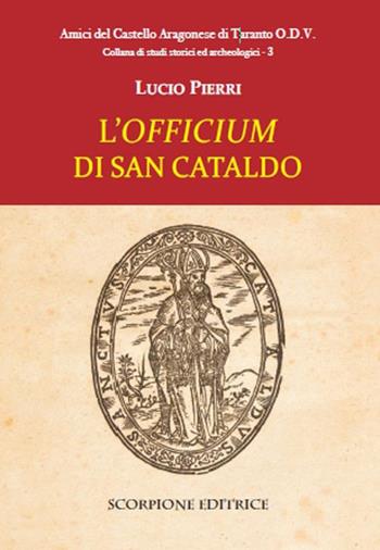 L'«officium» di san Cataldo - Lucio Pierri - Libro Scorpione 2023 | Libraccio.it