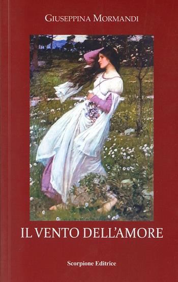 Il vento dell'amore - Giuseppina Mormandi - Libro Scorpione 2023 | Libraccio.it