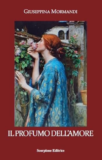 Il profumo dell'amore - Giuseppina Mormandi - Libro Scorpione 2025 | Libraccio.it