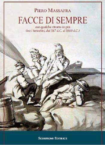 Facce di sempre con qualche ritratto in più (tra i tarantini, dal 547 d.C. al 1860 d.C.). Ediz. illustrata - Piero Massafra - Libro Scorpione 2024 | Libraccio.it