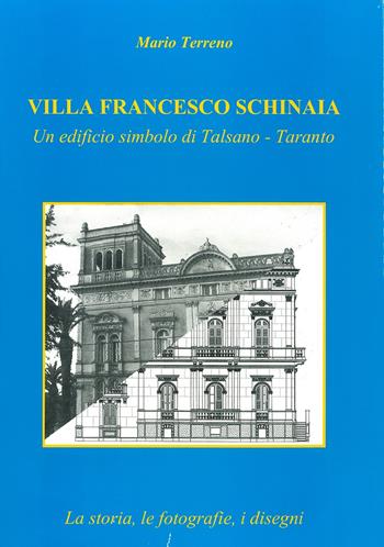 Villa Francesco Schinaia. Un edificio simbolo di Talsano, Taranto. La storia, le fotografie, i disegni - Mario Terreno - Libro Scorpione 2024 | Libraccio.it