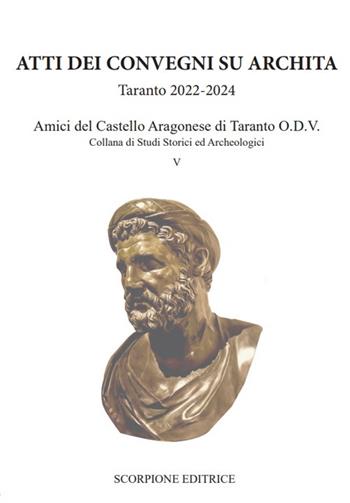Atti dei convegni su Archita. Taranto 2022-2024. Amici del castello aragonese di Taranto O.D.V.  - Libro Scorpione 2026, Studi storici ed archeologici | Libraccio.it