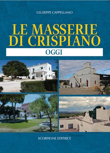 Le masserie di Crispiano. Oggi - Giuseppe Cappellano - Libro Scorpione 2026 | Libraccio.it
