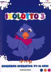 Isolotto. Ediz. illustrata. Vol. 3: Quaderno operativo 24-36 mesi