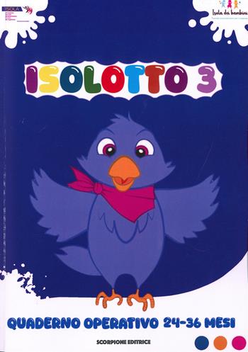Isolotto. Ediz. illustrata. Vol. 3: Quaderno operativo 24-36 mesi  - Libro Scorpione 2026 | Libraccio.it