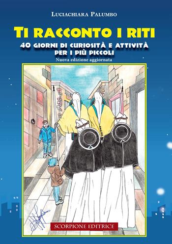 Ti racconto i riti. 40 giorni di curiosità e attività per i più piccoli. Ediz. illustrata - Luciachiara Palumbo - Libro Scorpione 2026 | Libraccio.it