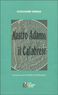 Mastro Adamo il calabrese - Alexandre Dumas - Libro Pellegrini 1999, Saggisti e scrittori stranieri | Libraccio.it