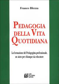 Pedagogia della vita quotidiana - Franco Blezza - Libro Pellegrini 2001, Pedagogia etica educazione | Libraccio.it