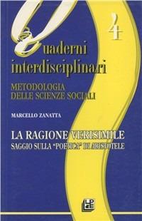 La ragione verisimile. Saggio sulla «Poetica» di Aristotele - Marcello Zanatta - Libro Pellegrini 2001, Quaderni interdisciplinari | Libraccio.it