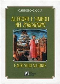 Allegorie e simboli nel Purgatorio e altri studi su Dante - Carmelo Ciccia - Libro Pellegrini 2002, Saggistica | Libraccio.it